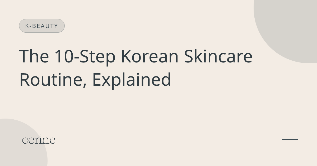 The 10-Step Korean Skincare Routine, Explained