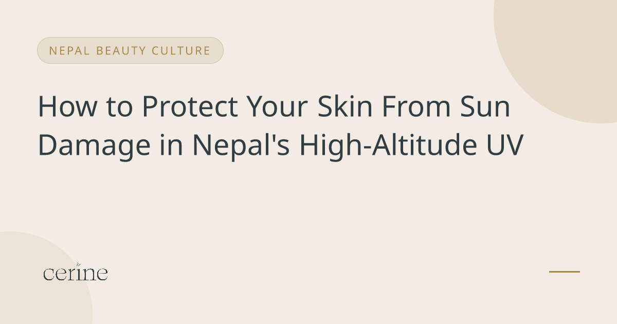 How to Protect Your Skin From Sun Damage in Nepal's High-Altitude UV
